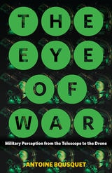 cover of The Eye of War: Military Perception from the Telescope to the Drone