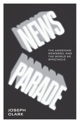 cover of News Parade: The American Newsreel and the World as Spectacle