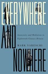 cover of Everywhere and Nowhere: Anonymity and Mediation in Eighteenth-Century Britain