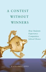 cover of A Contest without Winners: How Students Experience Competitive School Choice