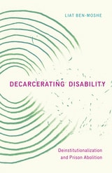 cover of Decarcerating Disability: Deinstitutionalization and Prison Abolition