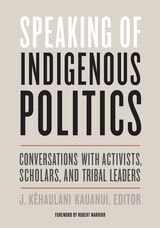 cover of Speaking of Indigenous Politics: Conversations with Activists, Scholars, and Tribal Leaders