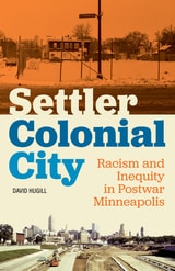 cover of Settler Colonial City: Racism and Inequity in Postwar Minneapolis