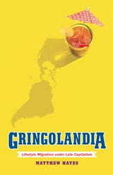cover of Gringolandia: Lifestyle Migration under Late Capitalism