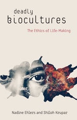 cover of Deadly Biocultures: The Ethics of Life-making