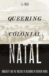 cover of Queering Colonial Natal: Indigeneity and the Violence of Belonging in Southern Africa