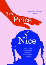 cover of The Price of Nice: How Good Intentions Maintain Educational Inequity