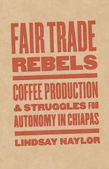 cover of Fair Trade Rebels: Coffee Production and Struggles for Autonomy in Chiapas