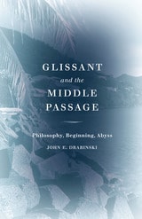 cover of Glissant and the Middle Passage: Philosophy, Beginning, Abyss