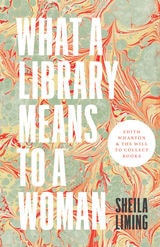 cover of What a Library Means to a Woman: Edith Wharton and the Will to Collect Books