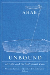 cover of Ahab Unbound: Melville and the Materialist Turn