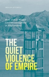 cover of The Quiet Violence of Empire: How USAID Waged Counterinsurgency in Afghanistan