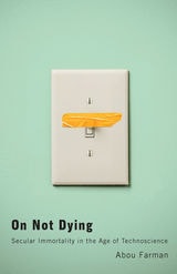 cover of On Not Dying: Secular Immortality in the Age of Technoscience