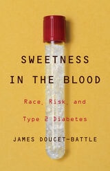 cover of Sweetness in the Blood: Race, Risk, and Type 2 Diabetes