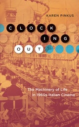 cover of Clocking Out: The Machinery of Life in 1960s Italian Cinema
