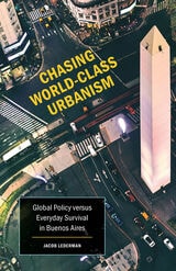cover of Chasing World-Class Urbanism: Global Policy versus Everyday Survival in Buenos Aires
