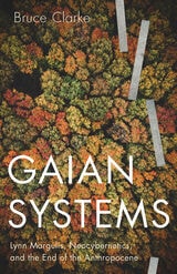 cover of Gaian Systems: Lynn Margulis, Neocybernetics, and the End of the Anthropocene