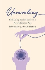 cover of Unraveling: Remaking Personhood in a Neurodiverse Age