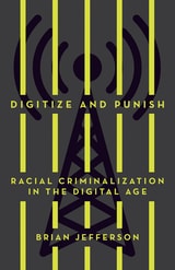 cover of Digitize and Punish: Racial Criminalization in the Digital Age