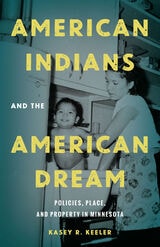 cover of American Indians and the American Dream: Policies, Place, and Property in Minnesota