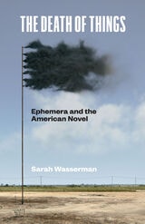 cover of The Death of Things: Ephemera and the American Novel