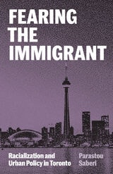 cover of Fearing the Immigrant: Racialization and Urban Policy in Toronto