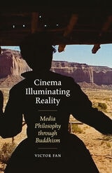 cover of Cinema Illuminating Reality: Media Philosophy through Buddhism
