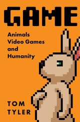 cover of Game: Animals, Video Games, and Humanity