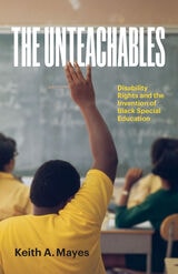 cover of The Unteachables: Disability Rights and the Invention of Black Special Education