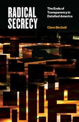 cover of Radical Secrecy: The Ends of Transparency in Datafied America