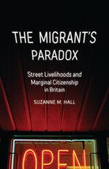 cover of The Migrant's Paradox: Street Livelihoods and Marginal Citizenship in Britain