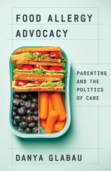 cover of Food Allergy Advocacy: Parenting and the Politics of Care