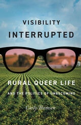 cover of Visibility Interrupted: Rural Queer Life and the Politics of Unbecoming