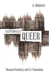 cover of Exceptionally Queer: Mormon Peculiarity and U.S. Nationalism
