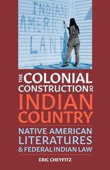 cover of The Colonial Construction of Indian Country: Native American Literatures and Federal Indian Law