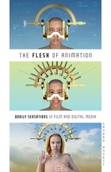 cover of The Flesh of Animation: Bodily Sensations in Film and Digital Media