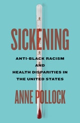 cover of Sickening: Anti-Black Racism and Health Disparities in the United States