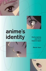 cover of Anime's Identity: Performativity and Form beyond Japan