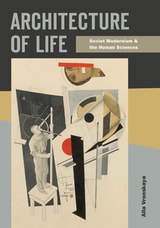 cover of Architecture of Life: Soviet Modernism and the Human Sciences