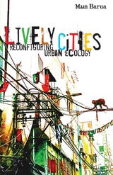 cover of Lively Cities: Reconfiguring Urban Ecology