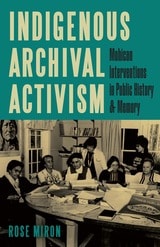 cover of Indigenous Archival Activism: Mohican Interventions in Public History and Memory