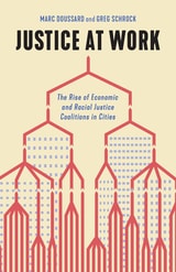 cover of Justice at Work: The Rise of Economic and Racial Justice Coalitions in Cities