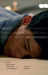cover of Cruisy, Sleepy, Melancholy: Sexual Disorientation in the Films of Tsai Ming-liang