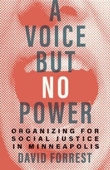 cover of A Voice but No Power: Organizing for Social Justice in Minneapolis