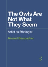 cover of The Owls Are Not What They Seem: Artist as Ethologist
