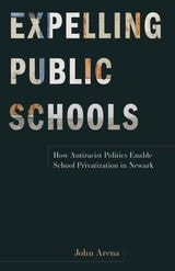 cover of Expelling Public Schools: How Antiracist Politics Enable School Privatization in Newark