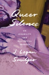 cover of Queer Silence: On Disability and Rhetorical Absence