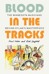 cover of Blood in the Tracks: The Minnesota Musicians behind Dylan's Masterpiece