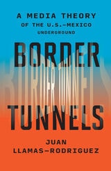 cover of Border Tunnels: A Media Theory of the U.S.-Mexico Underground