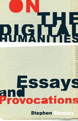 cover of On the Digital Humanities: Essays and Provocations